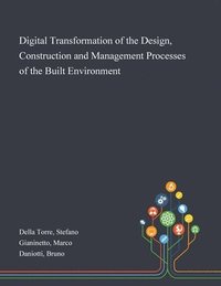 bokomslag Digital Transformation of the Design, Construction and Management Processes of the Built Environment