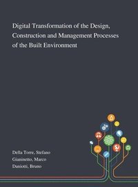 bokomslag Digital Transformation of the Design, Construction and Management Processes of the Built Environment