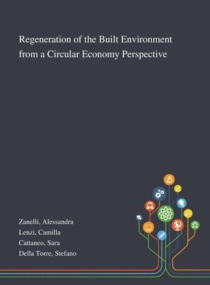 Alessandra Zanelli, Camilla Lenzi, Sara Cattaneo - Regeneration of the Built Environment From a Circular Economy Perspective, Inbunden