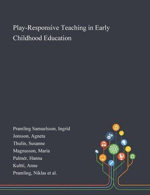 Ingrid Pramling Samuelsson, Agneta Jonsson, Susanne Thulin - Play-Responsive Teaching in Early Childhood Education, Häftad