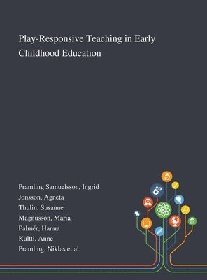 Ingrid Pramling Samuelsson, Agneta Jonsson, Susanne Thulin - Play-Responsive Teaching in Early Childhood Education, Inbunden