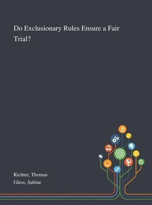 Thomas Richter, Sabine Gless - Do Exclusionary Rules Ensure a Fair Trial?, Inbunden