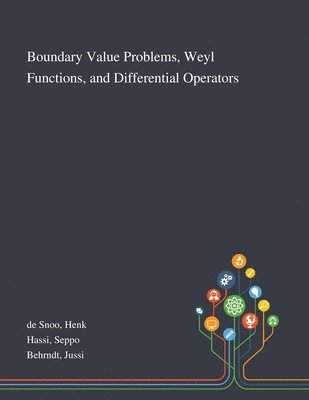 Henk de Snoo, Seppo Hassi, Jussi Behrndt - Boundary Value Problems, Weyl Functions, and Differential Operators, Häftad