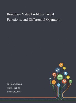 Henk de Snoo, Seppo Hassi, Jussi Behrndt - Boundary Value Problems, Weyl Functions, and Differential Operators, Inbunden