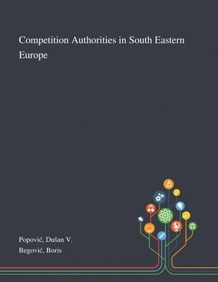 Dusan V Popovic, Boris Begovic - Competition Authorities in South Eastern Europe, Häftad