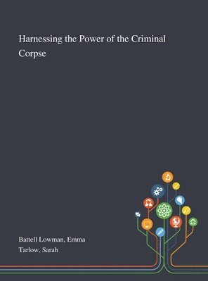 Harnessing the Power of the Criminal Corpse 1