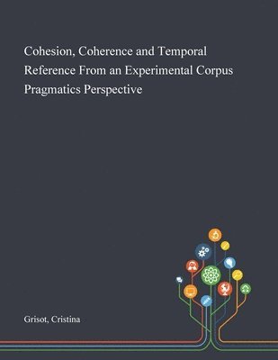 bokomslag Cohesion, Coherence and Temporal Reference From an Experimental Corpus Pragmatics Perspective