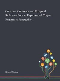 bokomslag Cohesion, Coherence and Temporal Reference From an Experimental Corpus Pragmatics Perspective