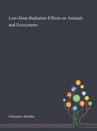 bokomslag Low-Dose Radiation Effects on Animals and Ecosystems