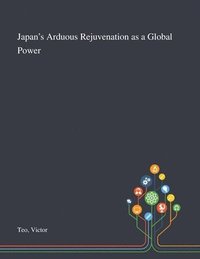 bokomslag Japan's Arduous Rejuvenation as a Global Power