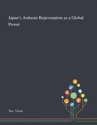 Victor Teo - Japan's Arduous Rejuvenation as a Global Power, Häftad