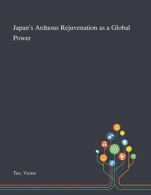 Japan's Arduous Rejuvenation as a Global Power 1