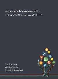 bokomslag Agricultural Implications of the Fukushima Nuclear Accident (III)