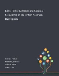 bokomslag Early Public Libraries and Colonial Citizenship in the British Southern Hemisphere