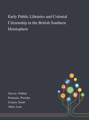 Early Public Libraries and Colonial Citizenship in the British Southern Hemisphere 1
