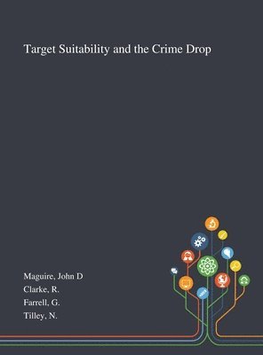 John D Maguire, R Clarke, G Farrell, John D. Maguire, R. Clarke - Target Suitability and the Crime Drop, Inbunden