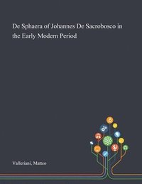 bokomslag De Sphaera of Johannes De Sacrobosco in the Early Modern Period