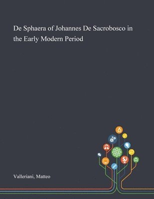 Matteo Valleriani - De Sphaera of Johannes De Sacrobosco in the Early Modern Period, Häftad