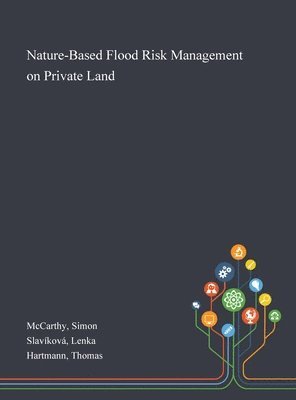Simon McCarthy, Lenka Slavíková, Thomas Hartmann - Nature-Based Flood Risk Management on Private Land, Inbunden