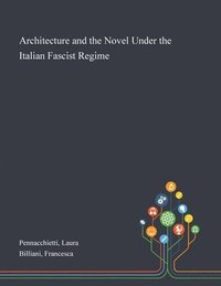 bokomslag Architecture and the Novel Under the Italian Fascist Regime