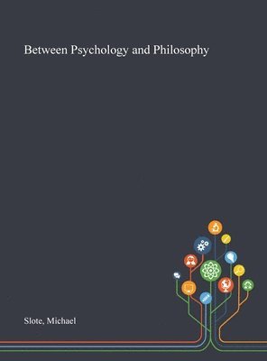 Michael Slote - Between Psychology and Philosophy, Inbunden