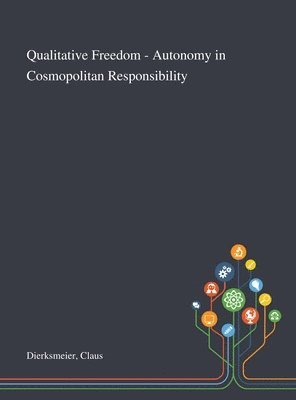 Claus Dierksmeier - Qualitative Freedom - Autonomy in Cosmopolitan Responsibility, Inbunden