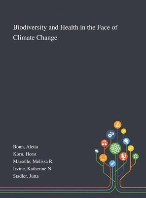 Aletta Bonn, Horst Korn, Melissa R Marselle - Biodiversity and Health in the Face of Climate Change, Inbunden