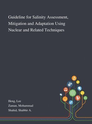 Lee Heng, Mohammad Zaman, Shabbir A Shahid - Guideline for Salinity Assessment, Mitigation and Adaptation Using Nuclear and Related Techniques, Inbunden