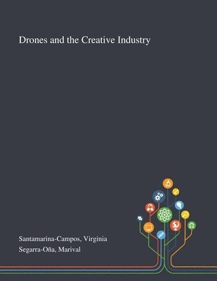 Virginia Santamarina-Campos, Marival Segarra-Oña - Drones and the Creative Industry, Häftad