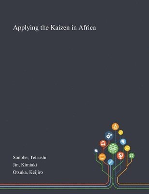Tetsushi Sonobe, Kimiaki Jin, Keijiro Otsuka - Applying the Kaizen in Africa, Häftad