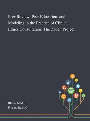 Peer Review, Peer Education, and Modeling in the Practice of Clinical Ethics Consultation 1