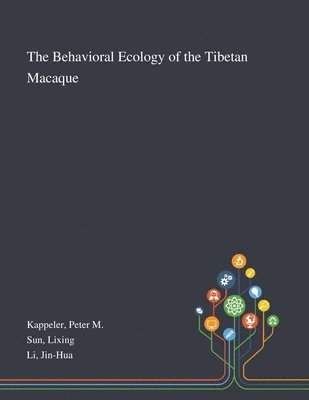 bokomslag The Behavioral Ecology of the Tibetan Macaque