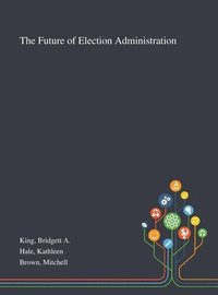 bokomslag The Future of Election Administration