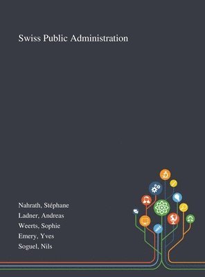 Stéphane Nahrath, Andreas Ladner, Sophie Weerts - Swiss Public Administration, Inbunden