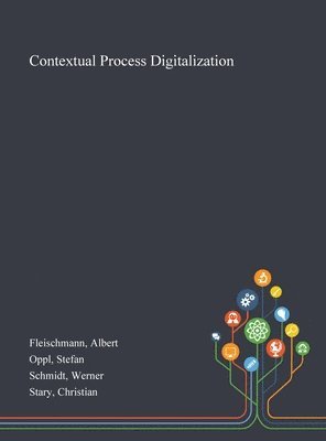 Albert Fleischmann, Stefan Oppl, Werner Schmidt - Contextual Process Digitalization, Inbunden