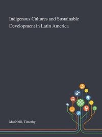 bokomslag Indigenous Cultures and Sustainable Development in Latin America