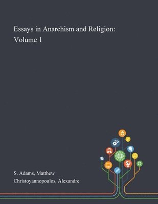 Matthew S Adams, Alexandre Christoyannopoulos - Essays in Anarchism and Religion, Häftad