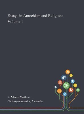 Matthew S Adams, Alexandre Christoyannopoulos - Essays in Anarchism and Religion, Inbunden