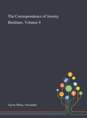 Alexander Taylor Milne - Correspondence of Jeremy Bentham, Volume 4, Inbunden