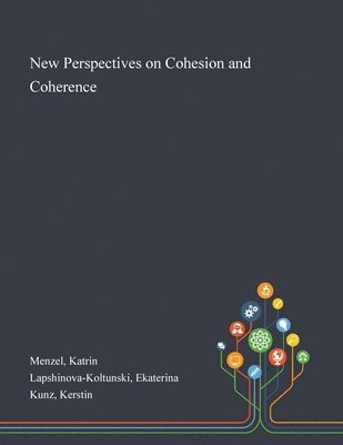 Katrin Menzel, Ekaterina Lapshinova-Koltunski, Kerstin Kunz - New Perspectives on Cohesion and Coherence, Häftad