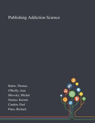 Thomas Babor, Jean O'Reilly, Michal Miovský - Publishing Addiction Science, Häftad
