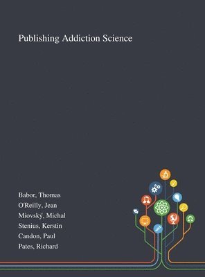 Thomas Babor, Jean O'Reilly, Michal Miovský - Publishing Addiction Science, Inbunden