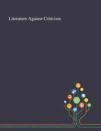 bokomslag Literature Against Criticism