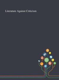 bokomslag Literature Against Criticism