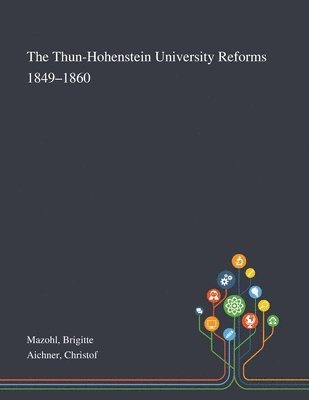 Brigitte Mazohl, Christof Aichner - Thun-Hohenstein University Reforms 1849-1860, Häftad