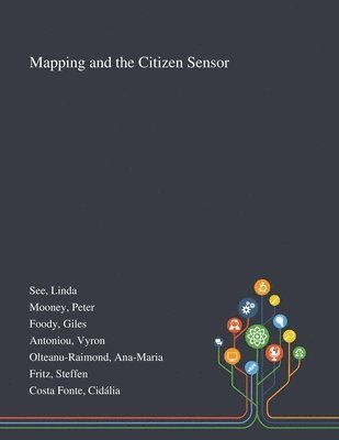 Linda See, Peter Mooney, Giles Foody - Mapping and the Citizen Sensor, Häftad