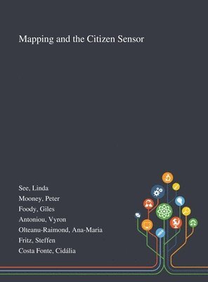 Linda See, Peter Mooney, Giles Foody - Mapping and the Citizen Sensor, Inbunden