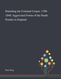 bokomslag Punishing the Criminal Corpse, 1700-1840