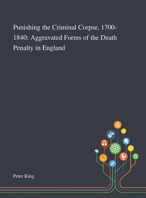 Punishing the Criminal Corpse, 1700-1840 1
