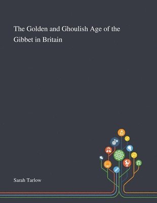 bokomslag The Golden and Ghoulish Age of the Gibbet in Britain